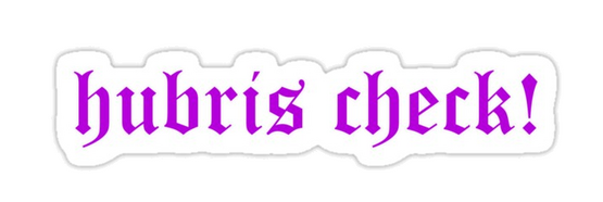 image of a sticker that reads "hubris check!" in a hot pink gothic font